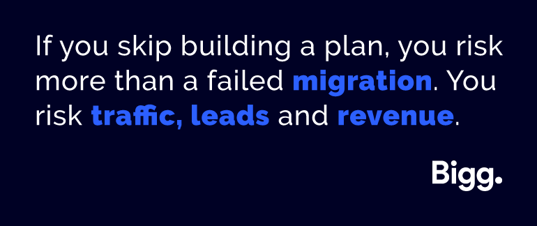 If you skip building a plan, you risk more than a failed migration. You risk traffic, leads and revenue.
